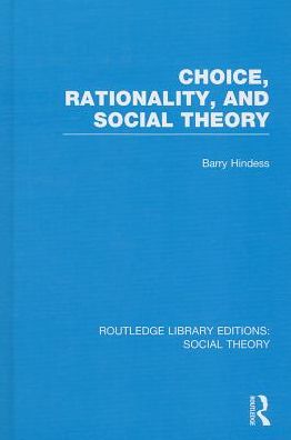 Cover for Hindess, Barry (Australian National University, Australia) · Choice, Rationality and Social Theory (RLE Social Theory) - Routledge Library Editions: Social Theory (Gebundenes Buch) (2014)