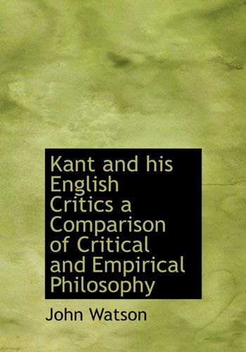 Cover for John Watson · Kant and His English Critics a Comparison of Critical and Empirical Philosophy (Hardcover Book) (2010)