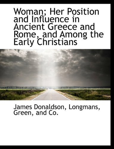 Cover for James Donaldson · Woman; Her Position and Influence in Ancient Greece and Rome, and Among the Early Christians (Paperback Book) (2010)