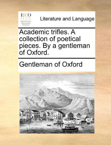 Cover for Gentleman of Oxford · Academic Trifles. a Collection of Poetical Pieces. by a Gentleman of Oxford. (Paperback Book) (2010)