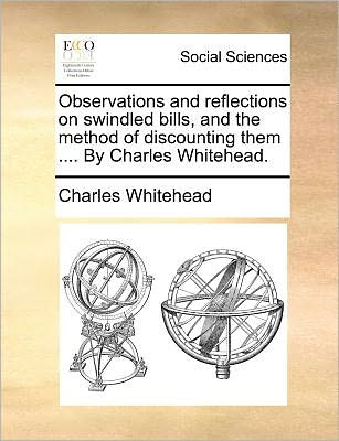 Cover for Charles Whitehead · Observations and Reflections on Swindled Bills, and the Method of Discounting Them .... by Charles Whitehead. (Paperback Book) (2010)