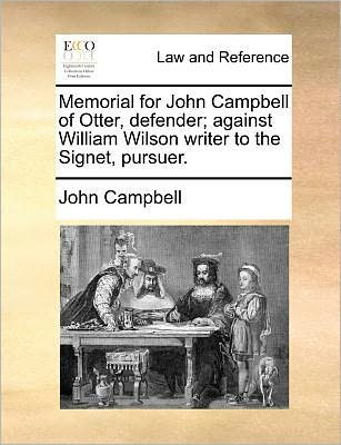 Cover for John Campbell · Memorial for John Campbell of Otter, Defender; Against William Wilson Writer to the Signet, Pursuer. (Pocketbok) (2010)