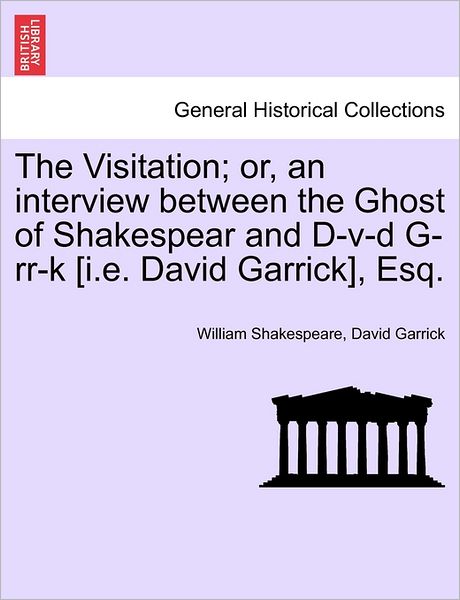 Cover for William Shakespeare · The Visitation; Or, an Interview Between the Ghost of Shakespear and D-v-d G-rr-k [i.e. David Garrick], Esq. (Paperback Bog) (2011)