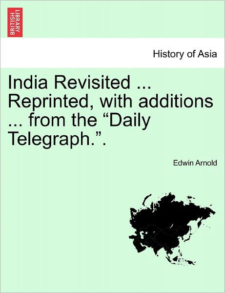 Cover for Edwin Arnold · India Revisited ... Reprinted, with Additions ... from the (Taschenbuch) (2011)