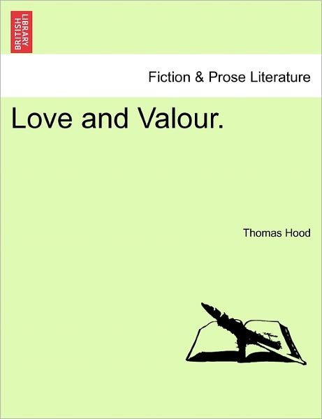 Love and Valour. - Thomas Hood - Bøger - British Library, Historical Print Editio - 9781241189259 - March 1, 2011