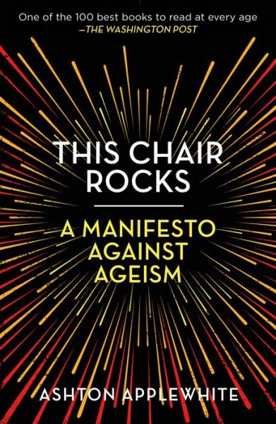 Cover for Ashton Applewhite · This Chair Rocks: A Manifesto Against Ageism (Paperback Book) (2020)