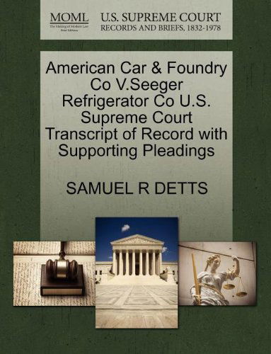American Car & Foundry Co V.seeger Refrigerator Co U.s. Supreme Court Transcript of Record with Supporting Pleadings - Samuel R Detts - Books - Gale, U.S. Supreme Court Records - 9781270211259 - October 26, 2011