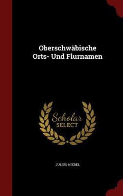 Cover for Julius Miedel · Oberschw?bische Orts- Und Flurnamen (Hardcover Book) (2015)