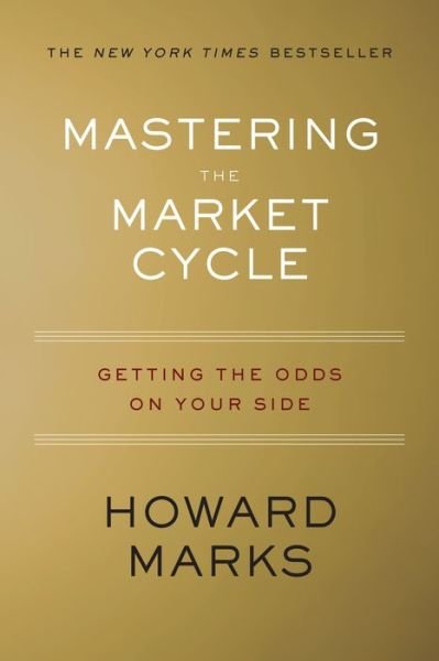 Mastering The Market Cycle: Getting the Odds on Your Side - Howard Marks - Libros - HarperCollins - 9781328479259 - 2 de octubre de 2018