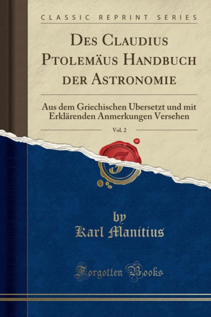 Cover for Karl Manitius · Des Claudius Ptolemaus Handbuch Der Astronomie, Vol. 2 : Aus Dem Griechischen UEbersetzt Und Mit Erklarenden Anmerkungen Versehen (Classic Reprint) (Paperback Book) (2018)