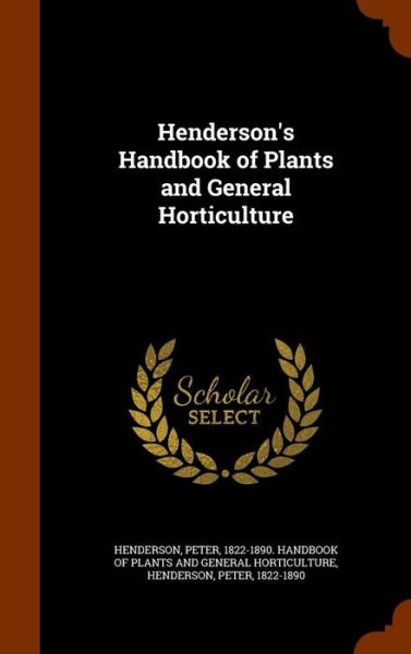 Cover for Peter Henderson · Henderson's Handbook of Plants and General Horticulture (Inbunden Bok) (2015)