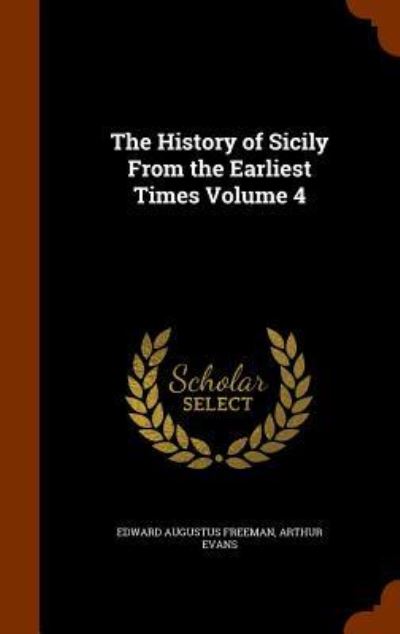 Cover for Edward Augustus Freeman · The History of Sicily from the Earliest Times Volume 4 (Hardcover Book) (2015)