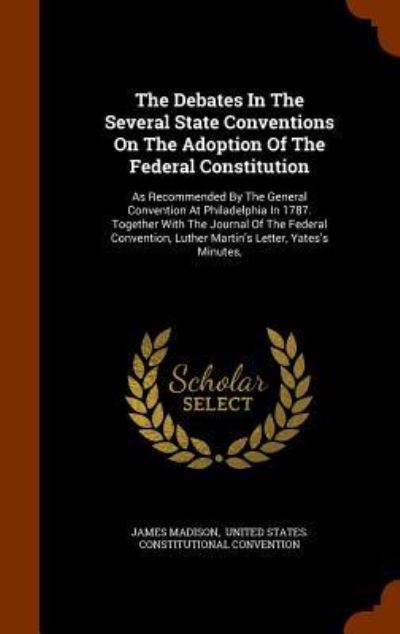 Cover for James Madison · The Debates in the Several State Conventions on the Adoption of the Federal Constitution (Inbunden Bok) (2015)