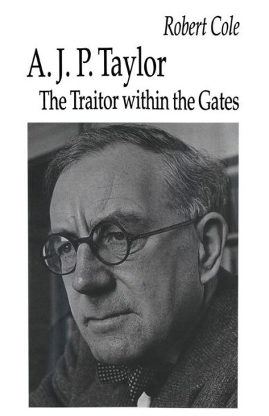 Cover for Robert Cole · A. J. P. Taylor: The Traitor within the Gates (Pocketbok) [1st ed. 1993 edition] (1993)