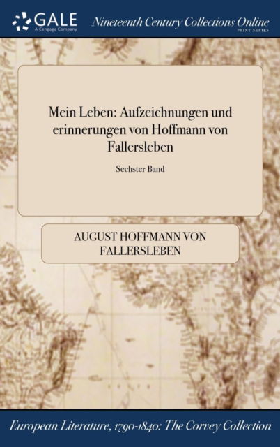 Cover for August Hoffmann Von Fallersleben · Mein Leben: Aufzeichnungen Und Erinnerungen Von Hoffmann Von Fallersleben; Sechster Band (Hardcover Book) (2017)