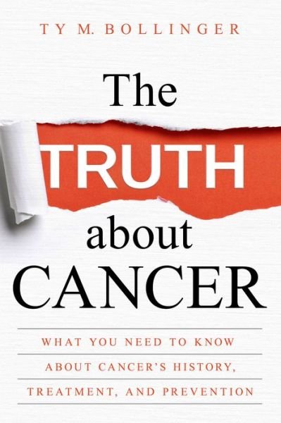 Cover for Ty M. Bollinger · The Truth about Cancer What You Need to Know about Cancer's History, Treatment, and Prevention (Paperback Bog) (2018)