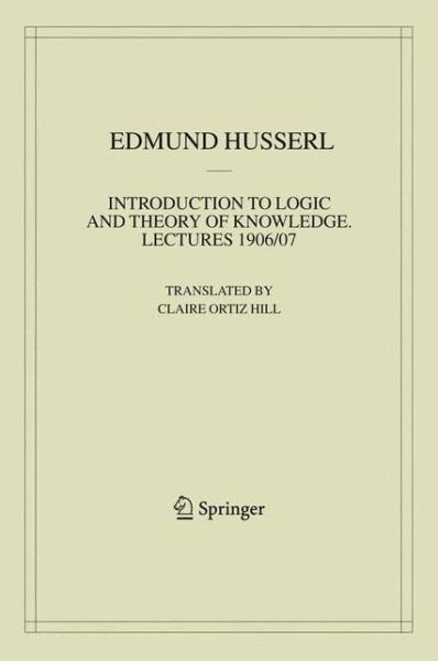 Cover for Edmund Husserl · Introduction to Logic and Theory of Knowledge: Lectures 1906/07 - Husserliana: Edmund Husserl - Collected Works (Hardcover Book) [2008 edition] (2008)