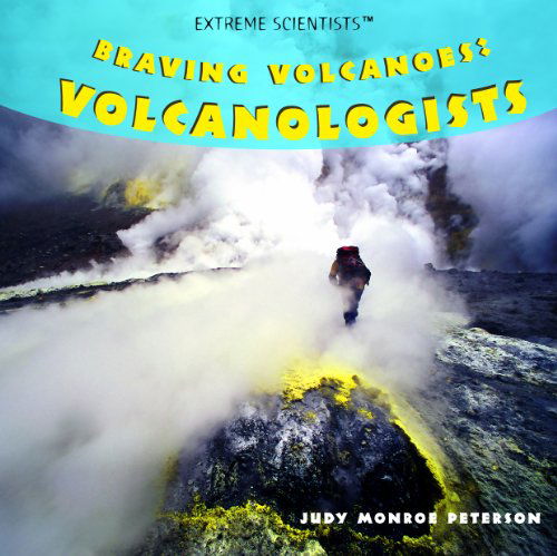 Cover for Judy Monroe Peterson · Braving Volcanoes: Volcanologists (Extreme Scientists) (Hardcover Book) (2008)