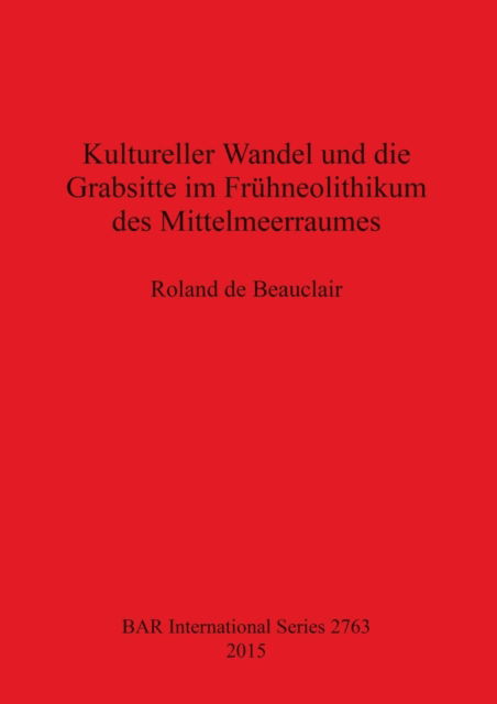 Cover for Roland de Beauclair · Kultureller Wandel und die Grabsitte im Fruhneolithikum des Mittelmeerraumes (Paperback Book) (2015)