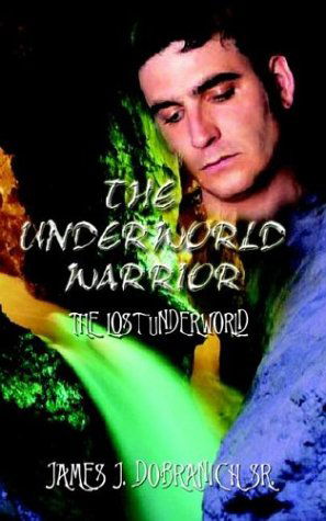 Cover for James Dobranich · The Underworld Warrior: the Lost Underworld (Paperback Book) (2003)