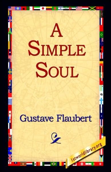 A Simple Soul - Gustave Flaubert - Livros - 1st World Library - 9781421806259 - 20 de fevereiro de 2006