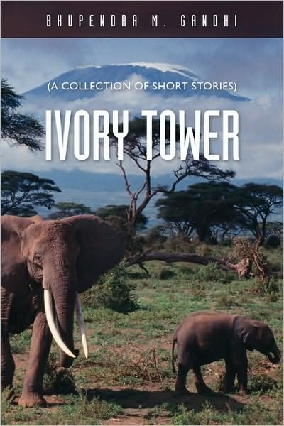 Cover for Bhupendra M. Gandhi · Ivory Tower: a Collection of Short Stories (Taschenbuch) (2007)