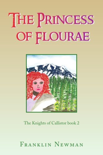 The Princess of Flourae; the Knights of Callistor Book 2 - Franklin Newman - Livros - Xlibris - 9781436305259 - 21 de maio de 2008