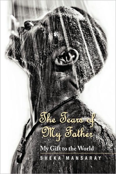 Cover for Sheka Mansaray · The Tears of My Father: My Gift to the World (Paperback Book) (2008)