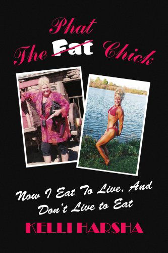 Cover for Kelli Harsha · The Phat Chick: Now I Eat to Live, and Don't Live to Eat (Paperback Book) (2009)