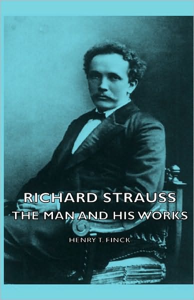 Cover for Henry T. Finck · Richard Strauss - the Man and His Works (Hardcover Book) (2008)