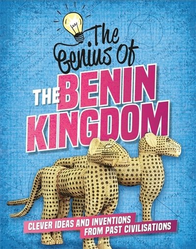 Cover for Sonya Newland · The Genius of: The Benin Kingdom: Clever Ideas and Inventions from Past Civilisations - The Genius of (Hardcover Book) (2019)