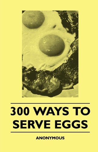 300 Ways to Serve Eggs - Anon. - Książki - France Press - 9781445509259 - 4 sierpnia 2010