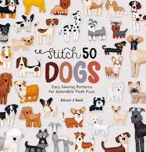 Cover for Reid, Alison J (Author) · Stitch 50 Dogs: Easy Sewing Patterns for Adorable Plush Pups - Stitch 50 (Paperback Bog) (2025)