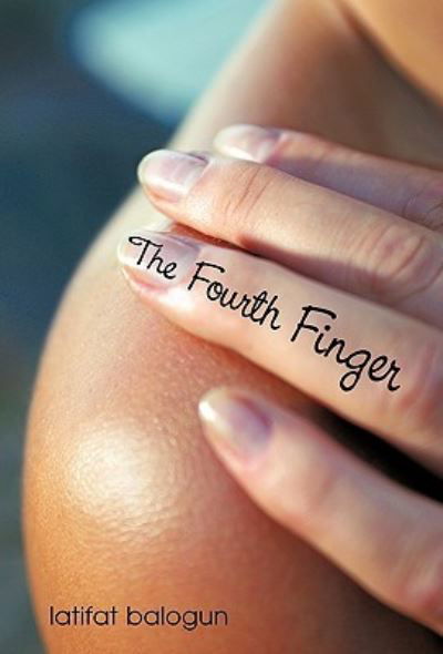 Cover for Latifat Balogun · The Fourth Finger (Hardcover bog) (2010)