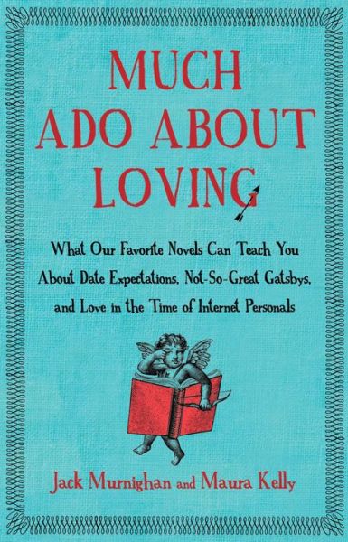 Cover for Maura Kelly · Much Ado About Loving: What Our Favorite Novels Can Teach You About Date Expectations, Not So-great Gatsbys, and Love in the Time of Internet Personals (Paperback Book) [Reprint edition] (2013)