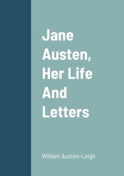 Cover for William Austen-Leigh · Jane Austen, Her Life And Letters (Paperback Book) (2022)