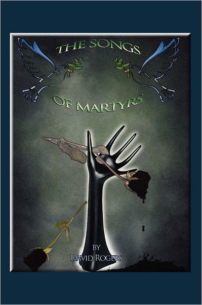 Cover for David Rogers · The Songs of Martyrs (Inbunden Bok) (2011)