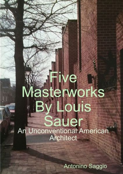 Cover for Antonino Saggio · Five Masterworks by Louis Sauer (Pocketbok) (2012)