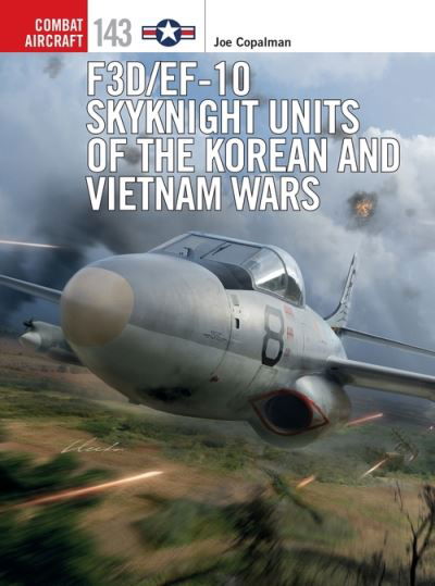 F3D/EF-10 Skyknight Units of the Korean and Vietnam Wars - Combat Aircraft - Joe Copalman - Books - Bloomsbury Publishing PLC - 9781472846259 - January 20, 2022