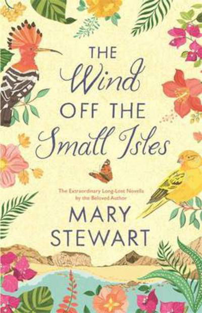 The Wind Off the Small Isles and The Lost One: Two enchanting stories from the Queen of the Romantic Mystery - Mary Stewart - Boeken - Hodder & Stoughton - 9781473641259 - 29 juni 2017