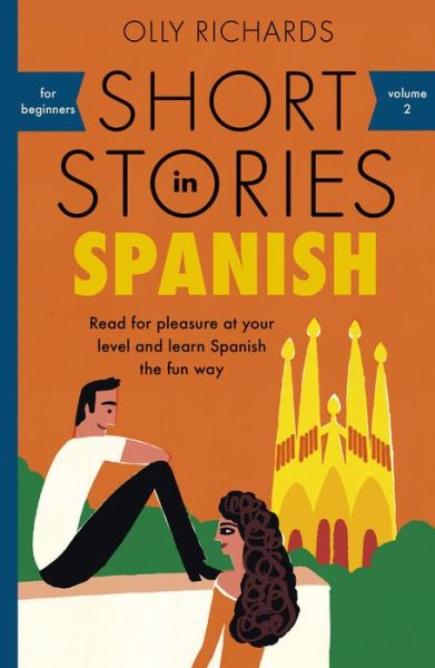 Cover for Olly Richards · Short Stories in Spanish for Beginners: Read for pleasure at your level, expand your vocabulary and learn Spanish the fun way! - Readers (Paperback Bog) (2018)