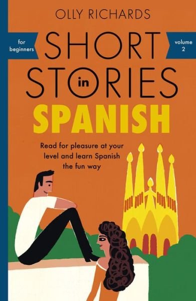 Cover for Olly Richards · Short Stories in Spanish for Beginners: Read for pleasure at your level, expand your vocabulary and learn Spanish the fun way! - Readers (Paperback Book) (2018)