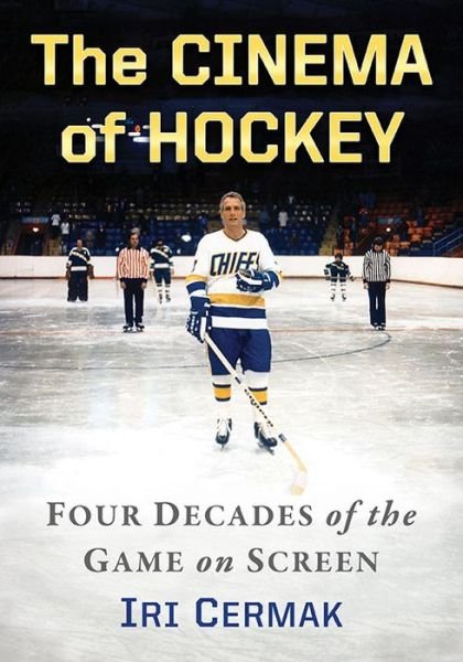 Cover for Iri Cermak · The Cinema of Hockey: Four Decades of the Game on Screen (Taschenbuch) (2017)