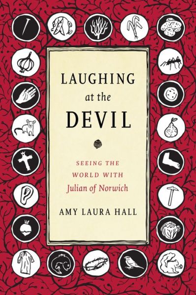 Laughing at the Devil: Seeing the World with Julian of Norwich - Amy Laura Hall - Books - Duke University Press - 9781478000259 - August 22, 2018