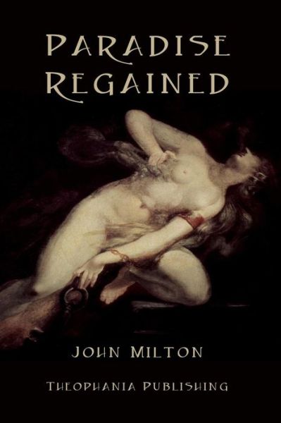 Paradise Regained - John Milton - Books - Createspace - 9781478282259 - July 26, 2012