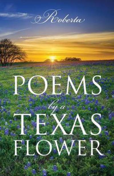 Poems by a Texas Flower - Roberta - Książki - Outskirts Press - 9781478758259 - 9 lipca 2015