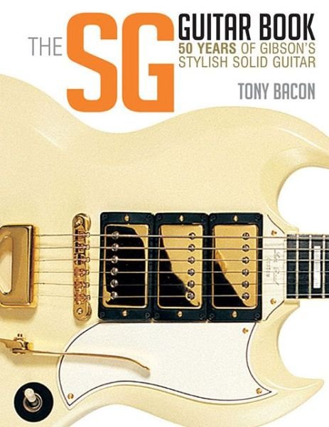 Cover for Tony Bacon · The SG Guitar Book: 50 Years of Gibson's Stylish Solid Guitar (Paperback Bog) (2015)