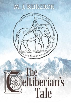 Cover for M J Kurzrok · The Celtiberian's Tale (Hardcover Book) (2019)