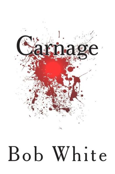 Cover for Bob White · Carnage (Paperback Book) (2013)