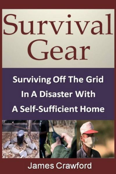 Cover for James Crawford · Survival Gear: Surviving off the Grid in a Disaster with a Self-sufficient Home (Taschenbuch) (2013)